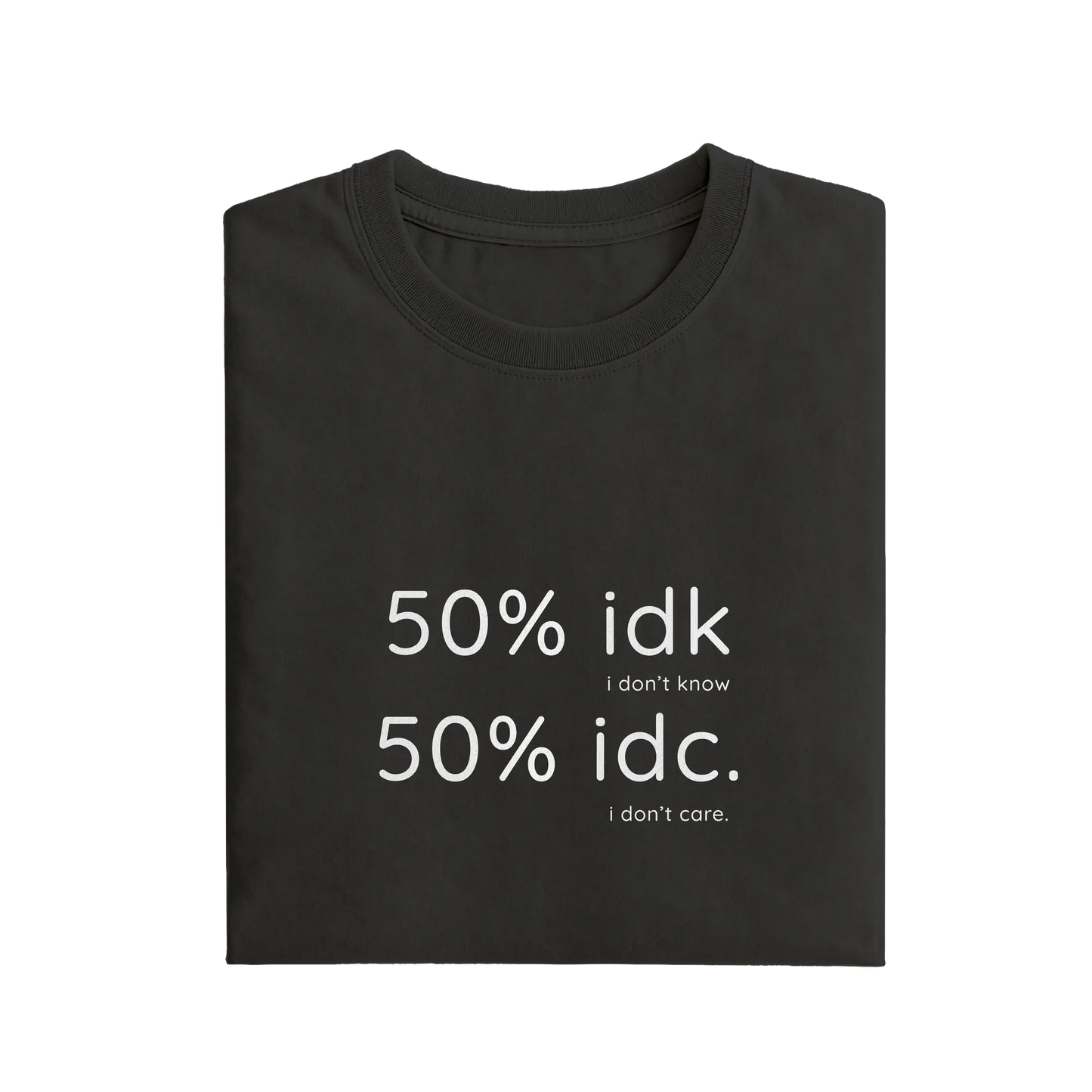 50 idk 50 idc - Black - T-Shirt