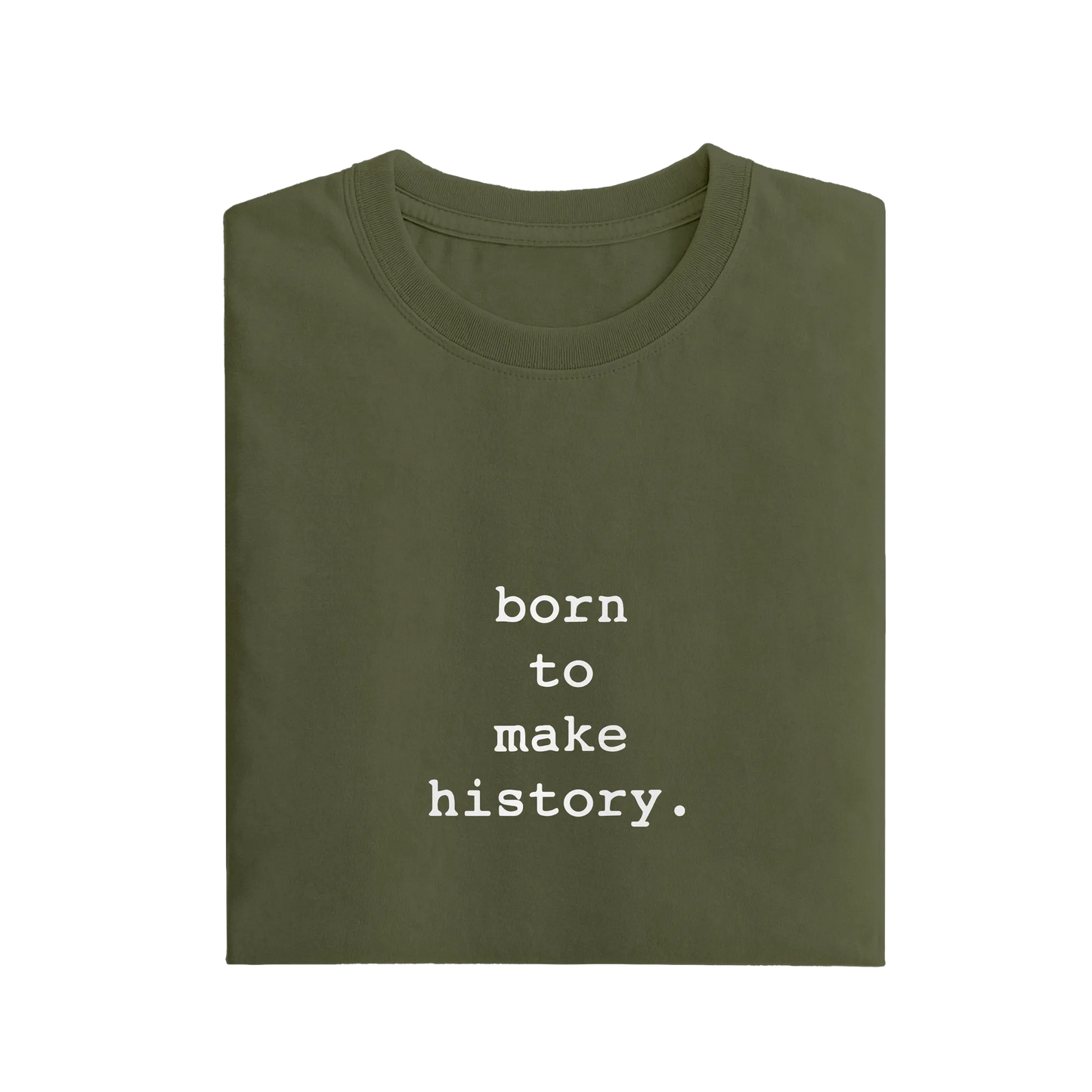 Born To Make History - Olive Green - T-Shirt
