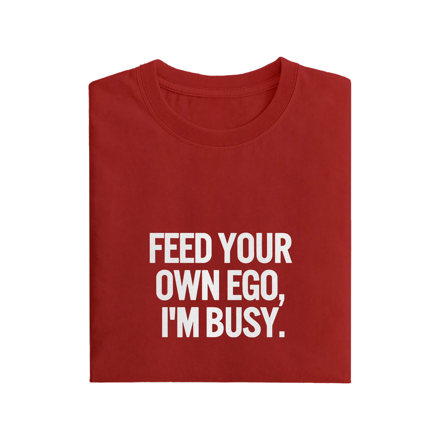 Feed Your Own Ego I'm Busy - Red - T-Shirt