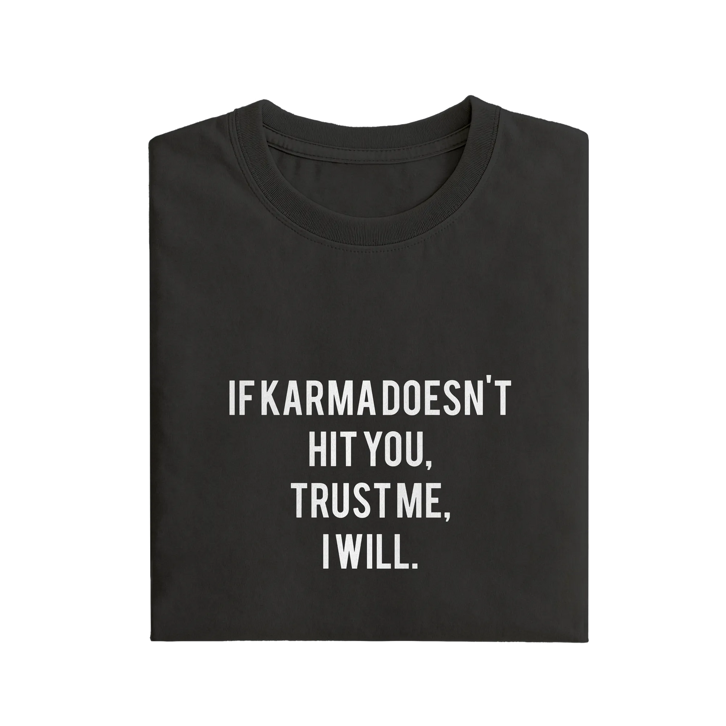 If Karma Doesn't Hit You Trust Me I Will - Black - T-Shirt