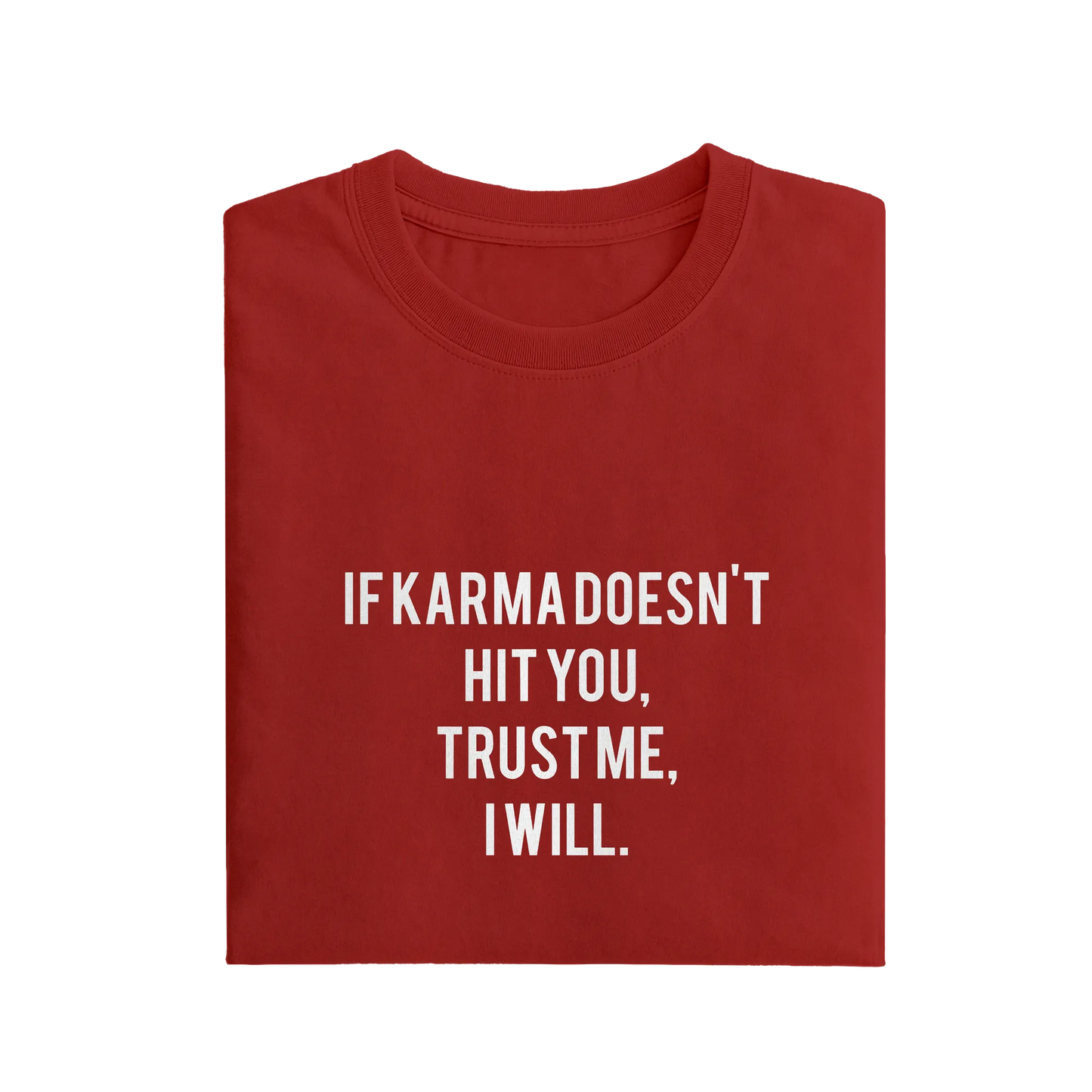 If Karma Doesn't Hit You Trust Me I Will - Red - T-Shirt