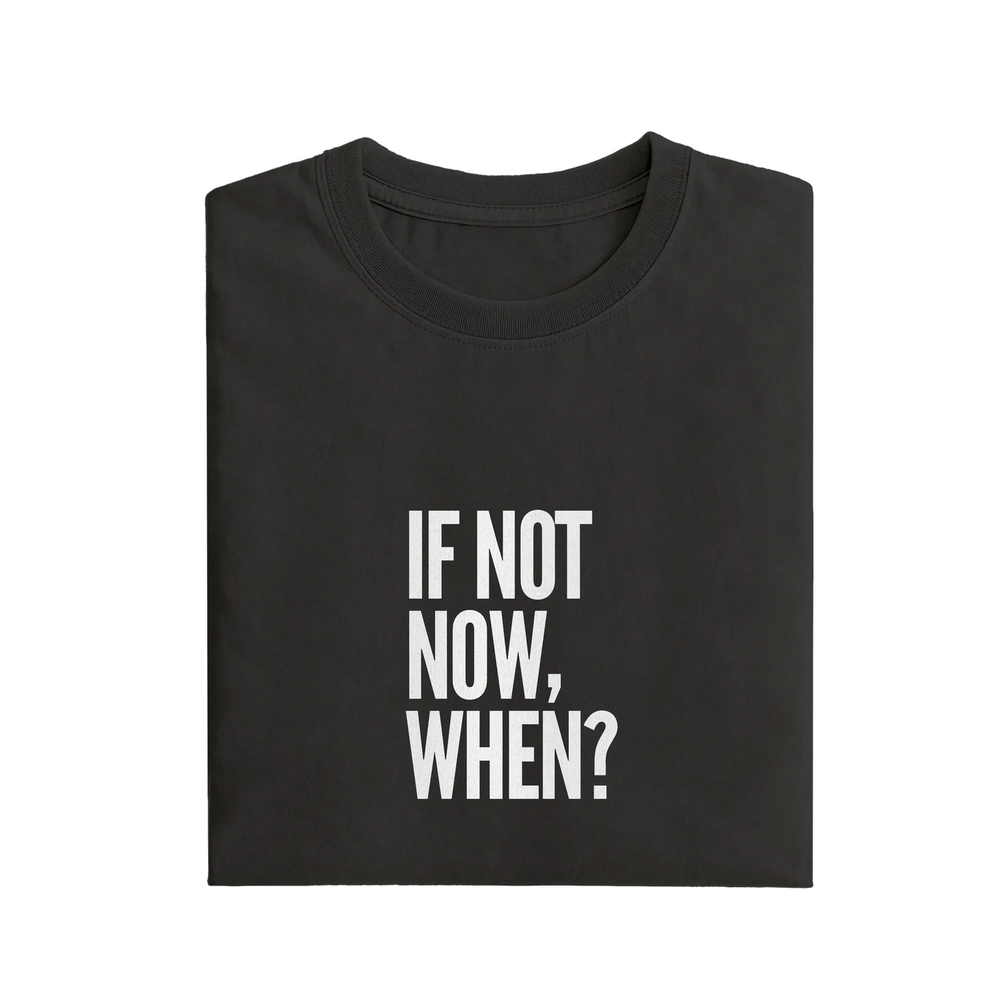 If Not Now When - Black - T-Shirt