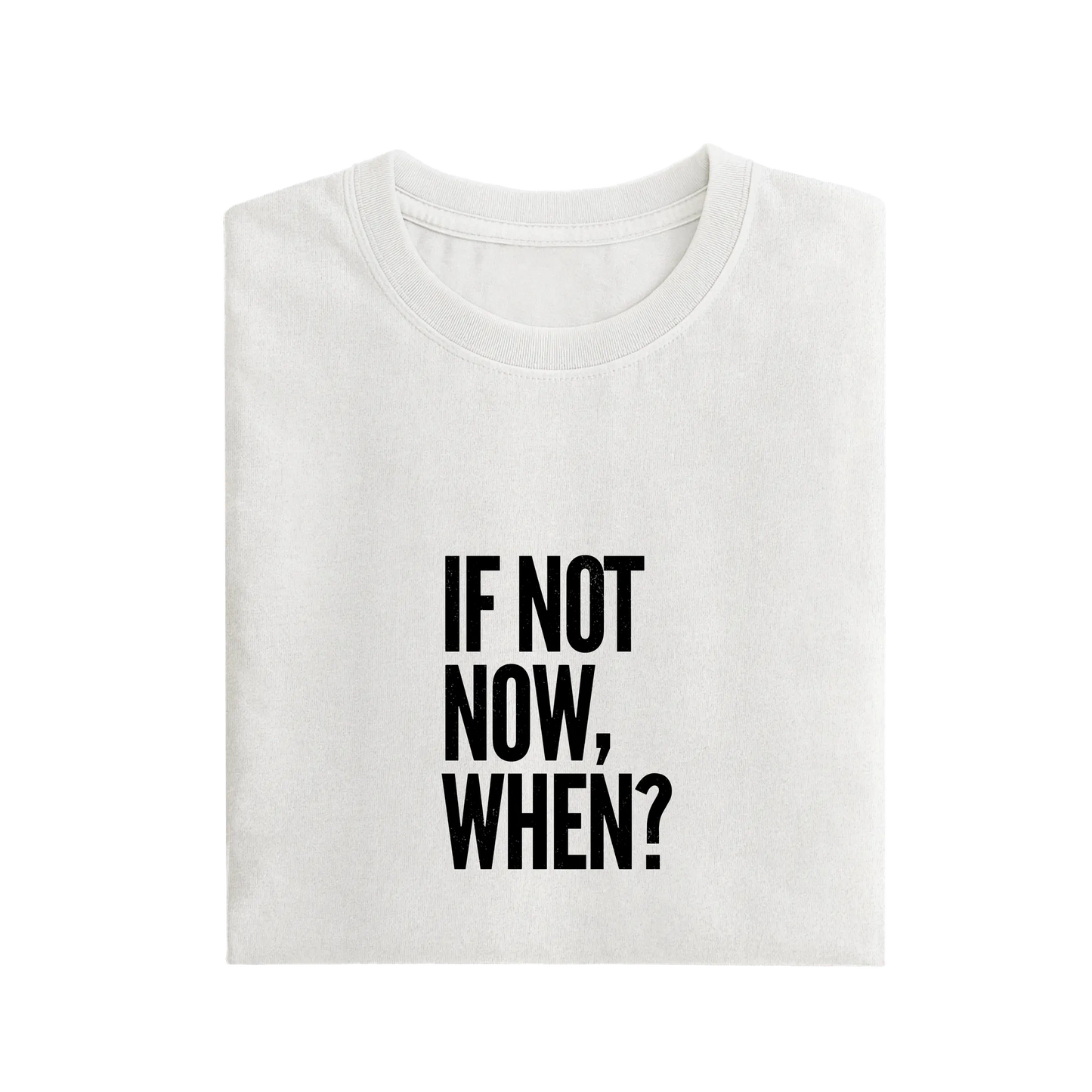 If Not Now When - White - T-Shirt