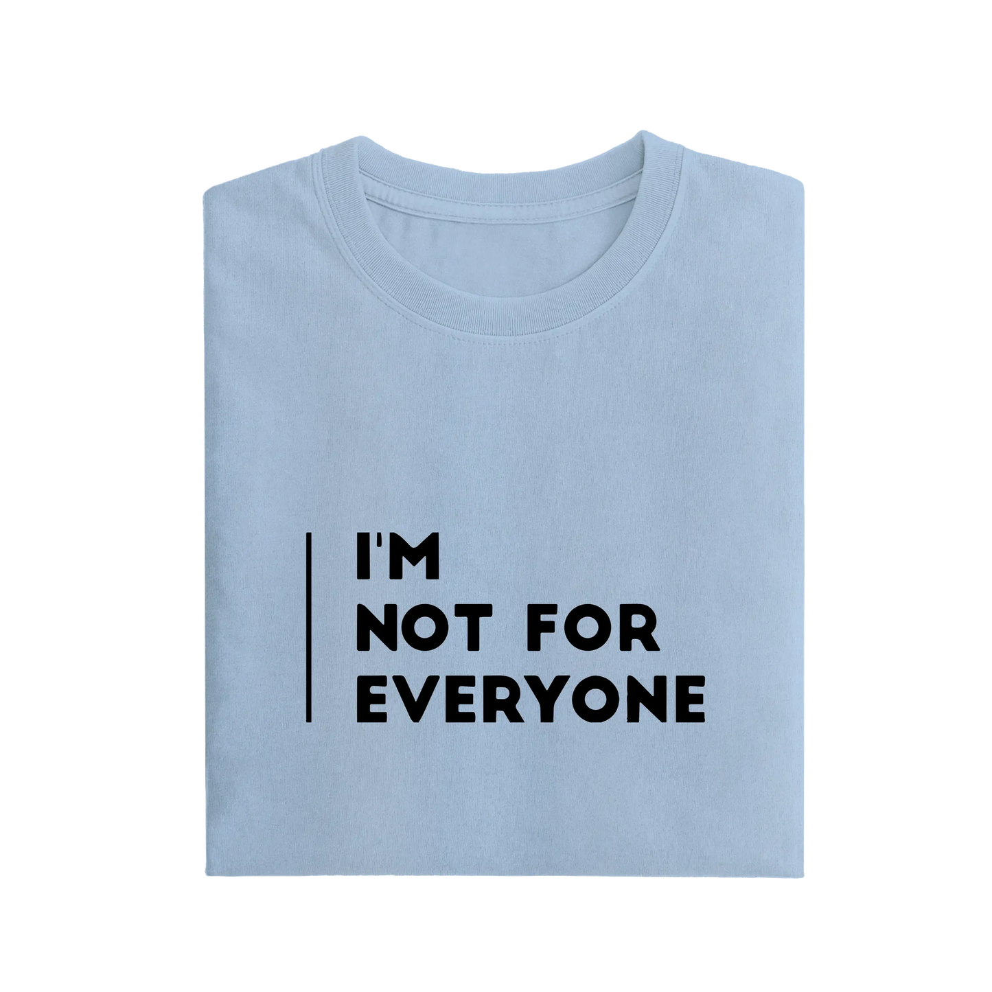 I'm Not For Everyone - Baby Blue - T-Shirt