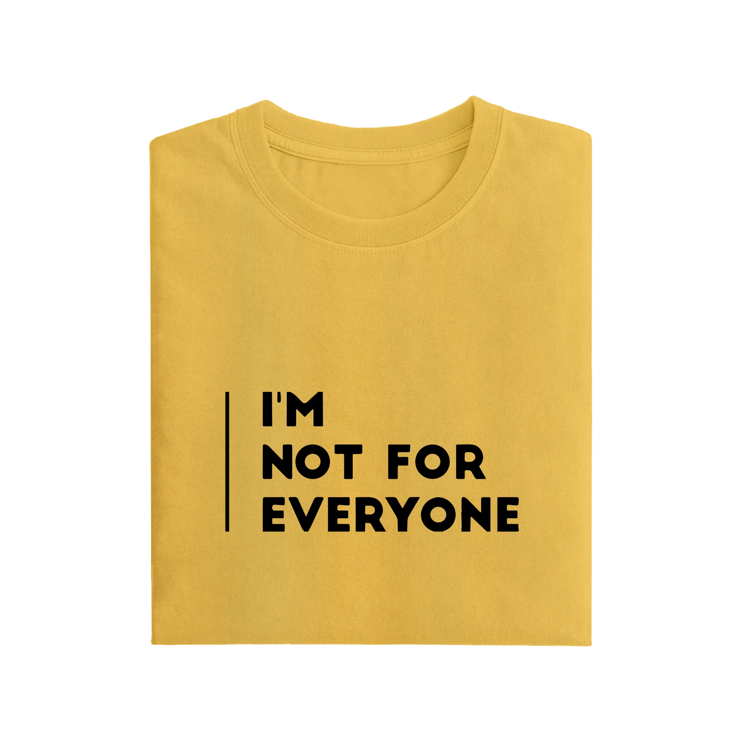 I'm Not For Everyone - Yellow - T-Shirt
