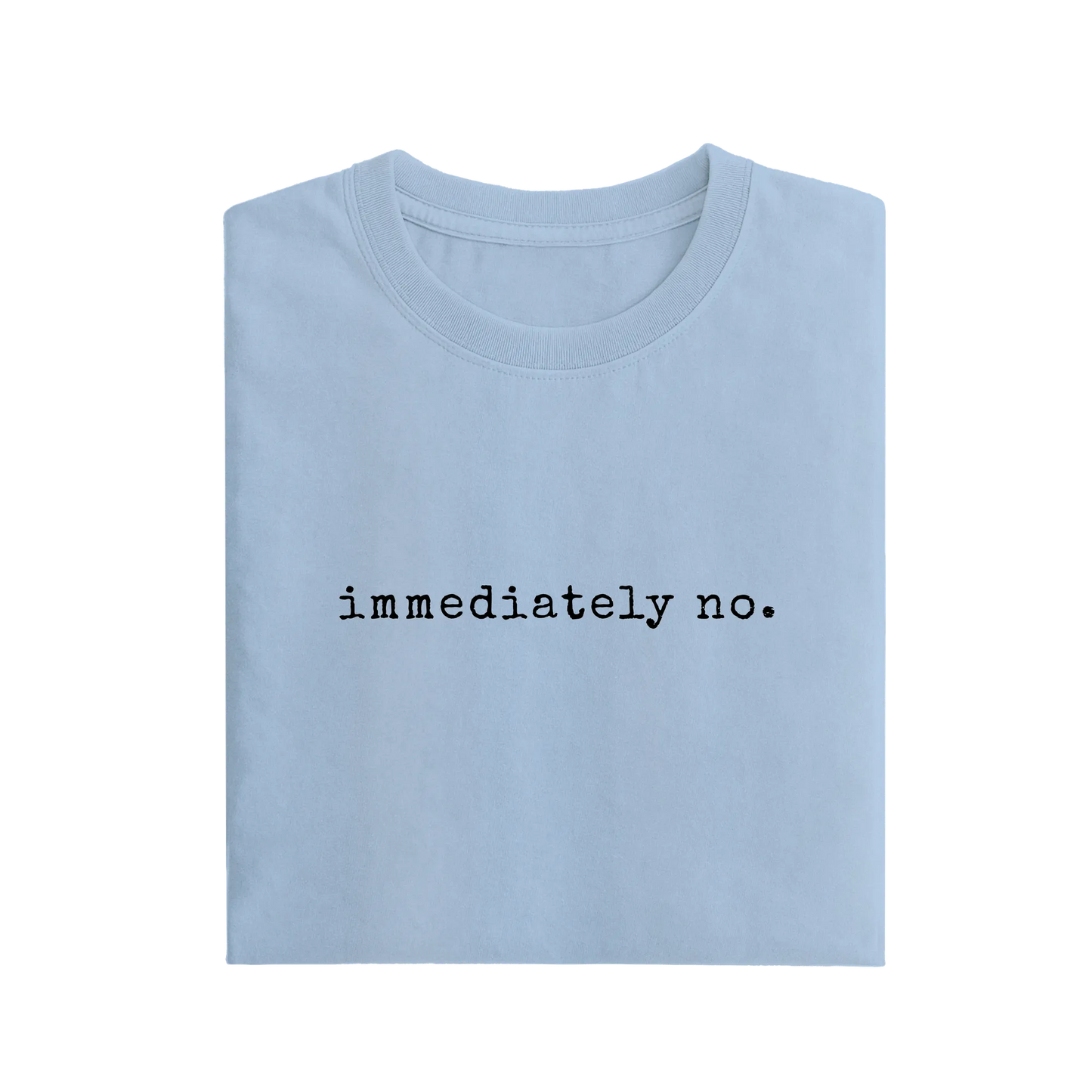 Immediately No - Baby Blue - T-Shirt