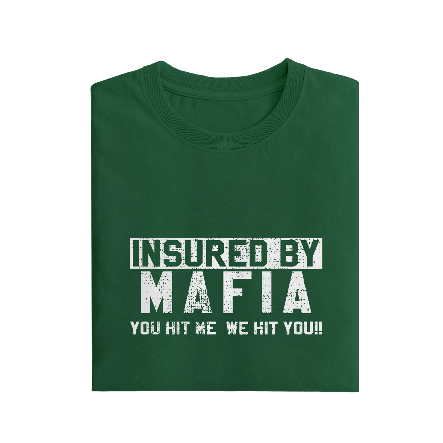 Insured By Mafia You Hit Me We Hit You - Green - T-Shirt