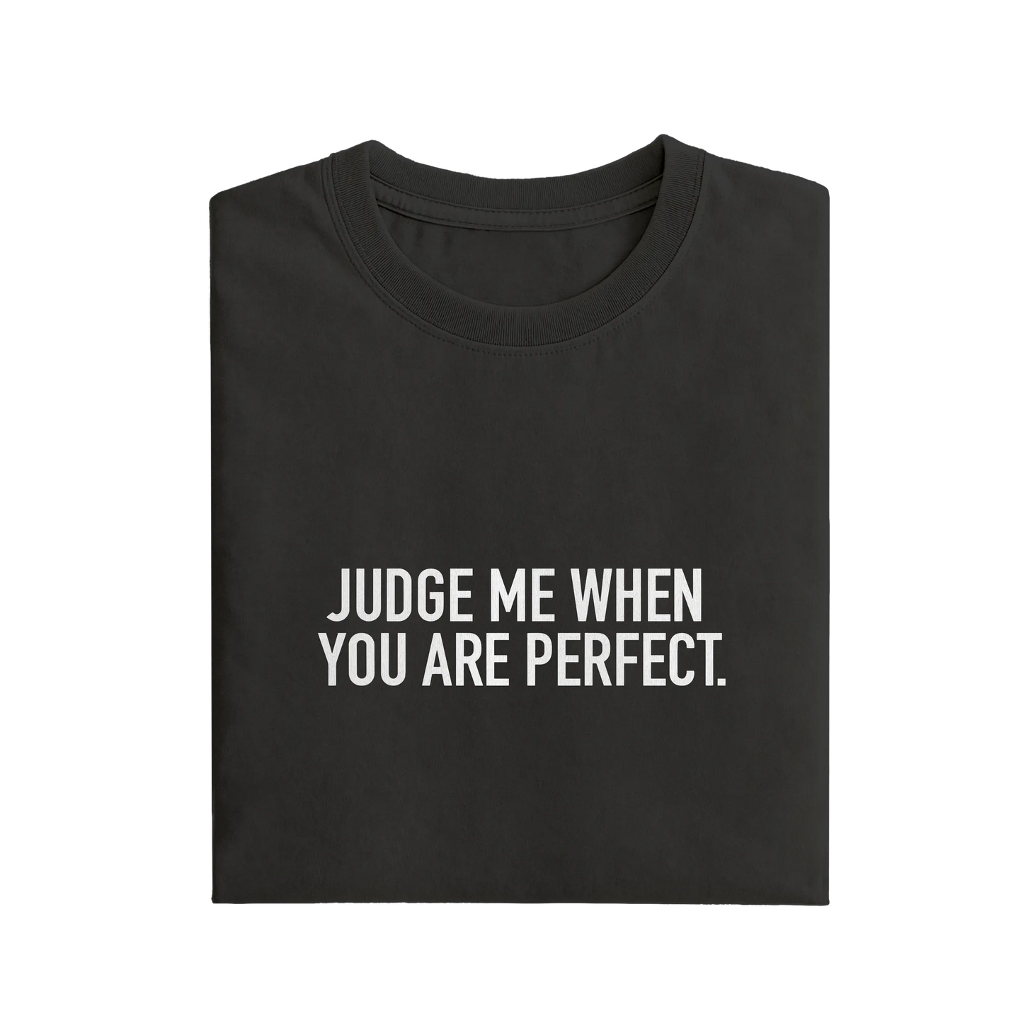 Judge Me When You Are Perfect - Black - T-Shirt