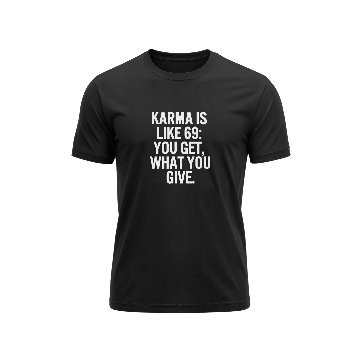 Karma Is Like 69 You Get What You Give - Black - T-Shirt