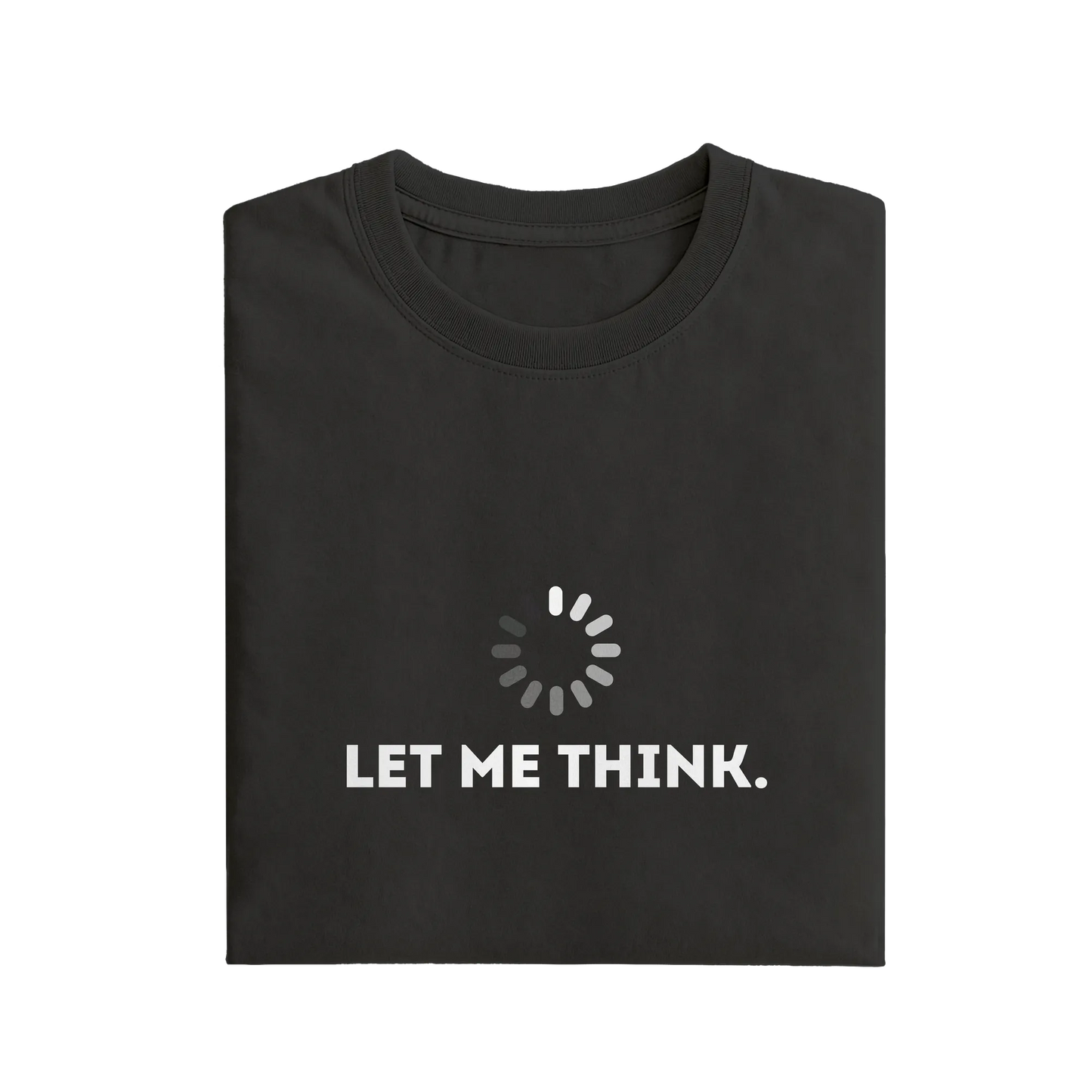 Let Me Think - Black - T-Shirt