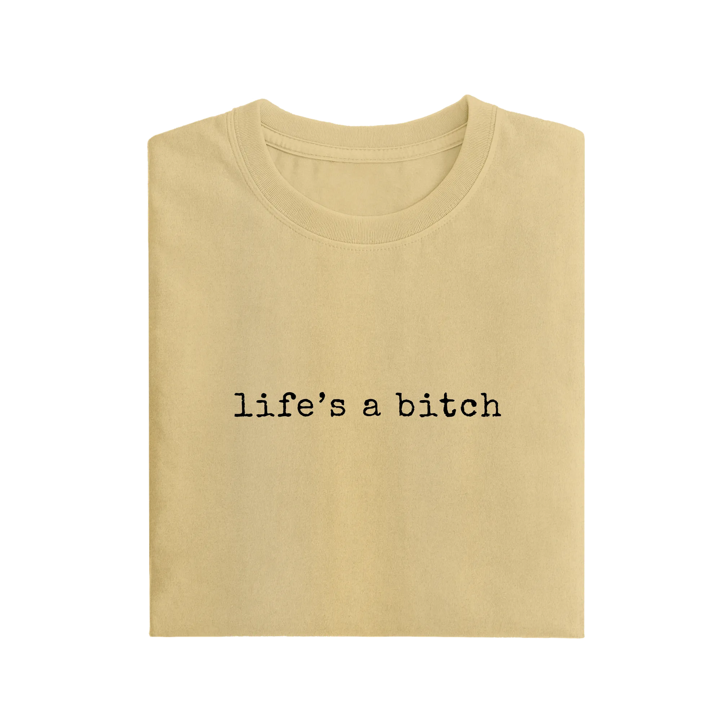 Life's A Bitch - Beige - T-Shirt
