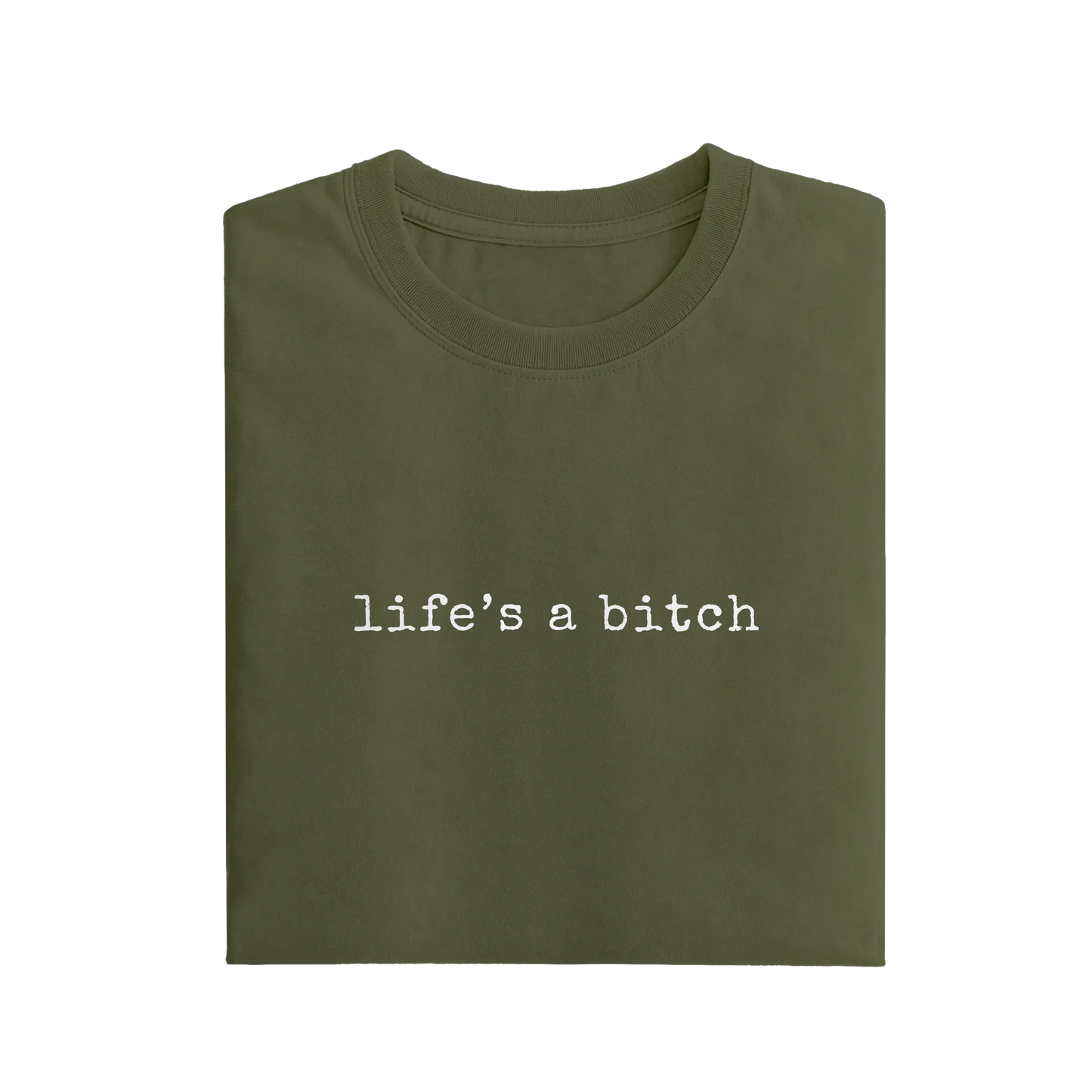 Life's A Bitch - Olive Green - T-Shirt