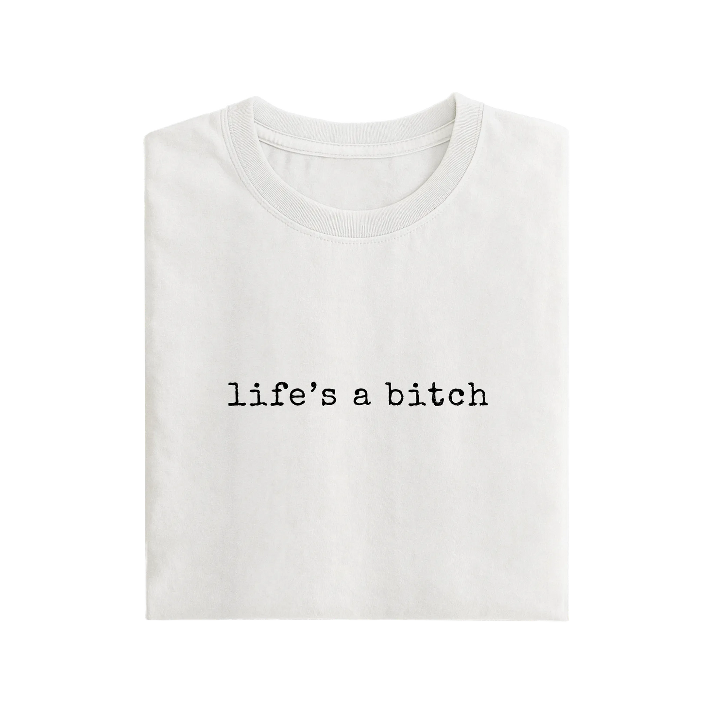 Life's A Bitch - White - T-Shirt
