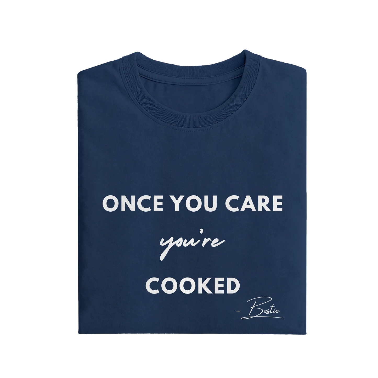 Once You Care You're Cooked - Navy Blue - T-Shirt