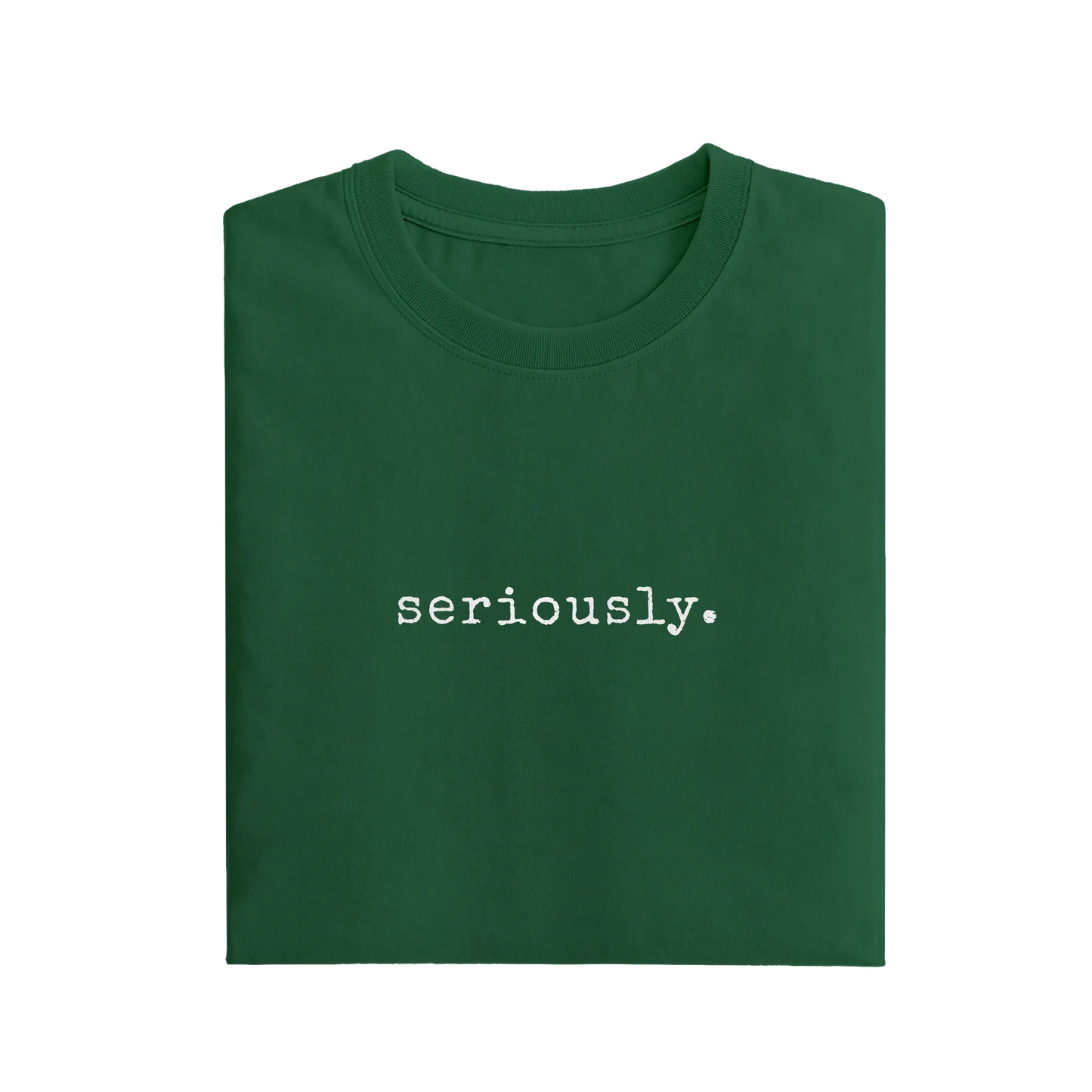 Seriously - Green - T-Shirt