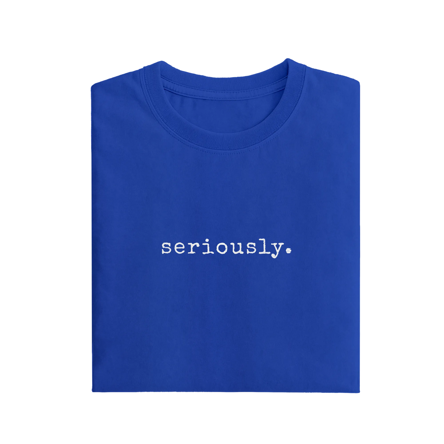 Seriously - Royal Blue - T-Shirt