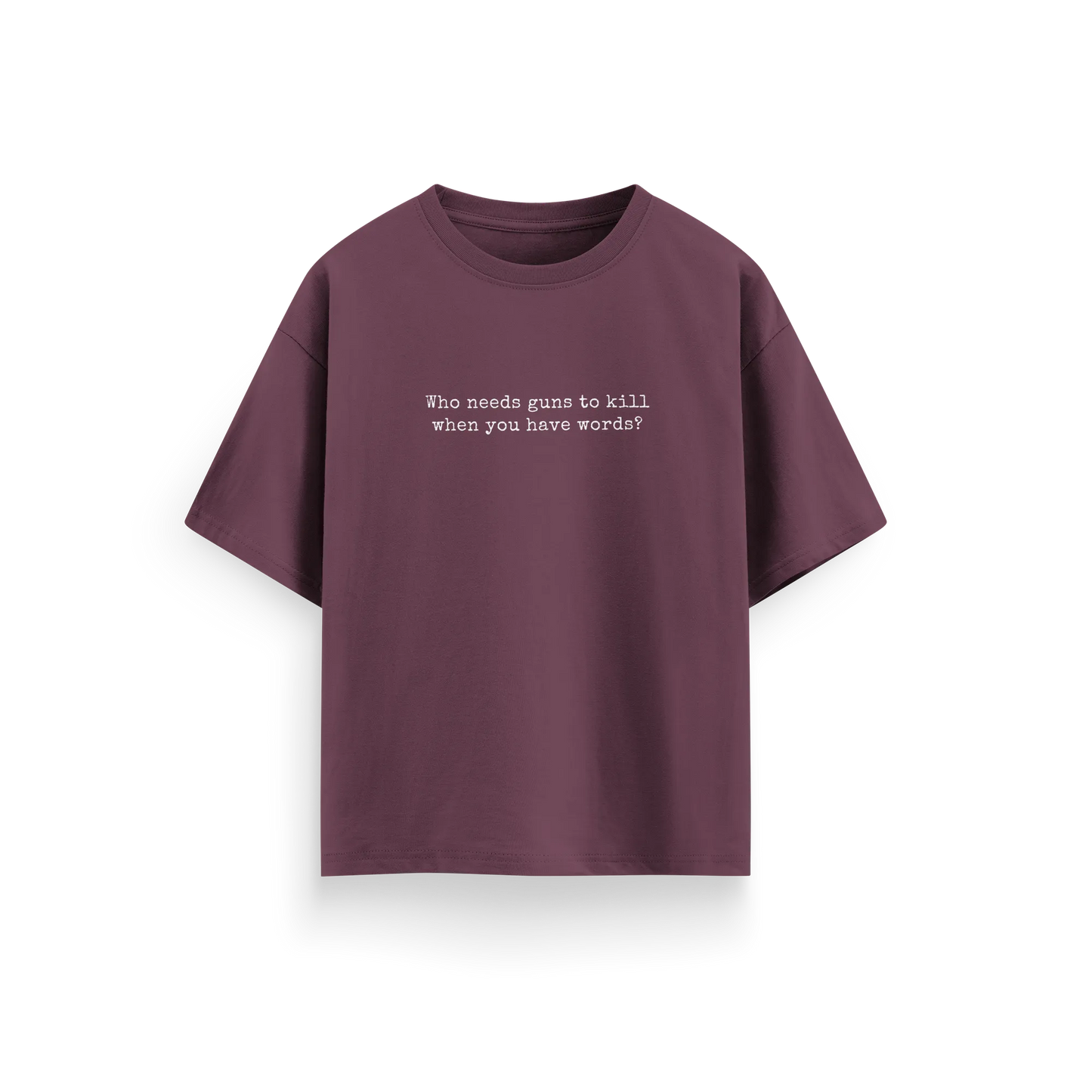 Who Needs Guns To Kill When You Have Words - Maroon - Oversized T-Shirt