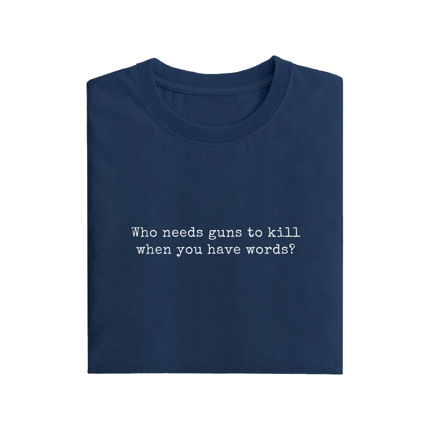 Who Needs Guns To Kill When You Have Words - Navy Blue - T-Shirt