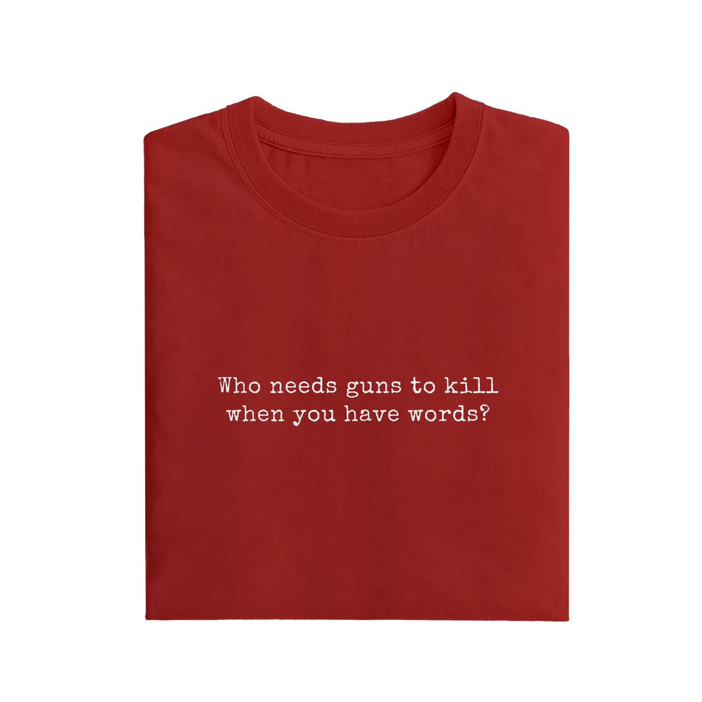 Who Needs Guns To Kill When You Have Words - Red - T-Shirt