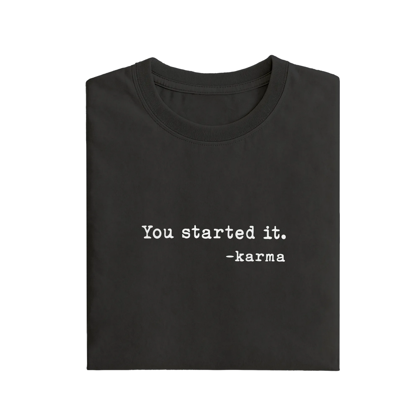 You Started It - Black - T-Shirt