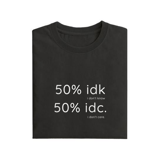 50 idk 50 idc - Black - T-Shirt