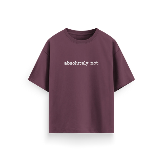 Absolutely Not - Maroon - Oversized T-Shirt