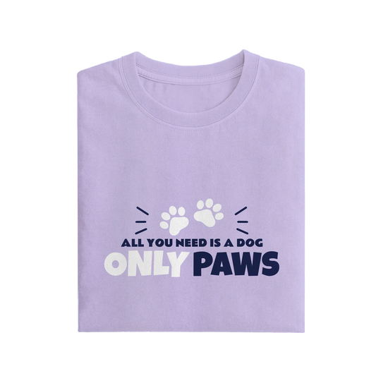 All You Need Is A Dog Only Paws - Lavender - T-Shirt