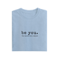 Be You - Baby Blue - T-Shirt