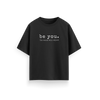 Be You - Black - Oversized T-Shirt