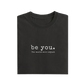 Be You - Black - T-Shirt