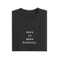 Born To Make History - Black - T-Shirt