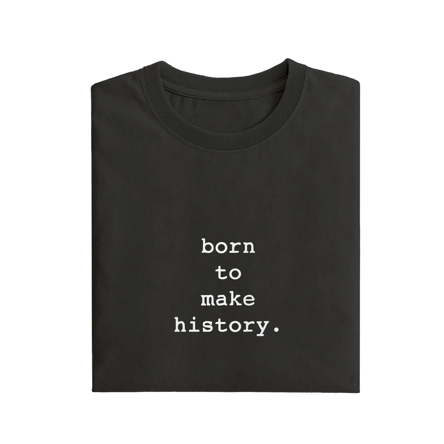 Born To Make History - Black - T-Shirt