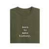 Born To Make History - Olive Green - T-Shirt