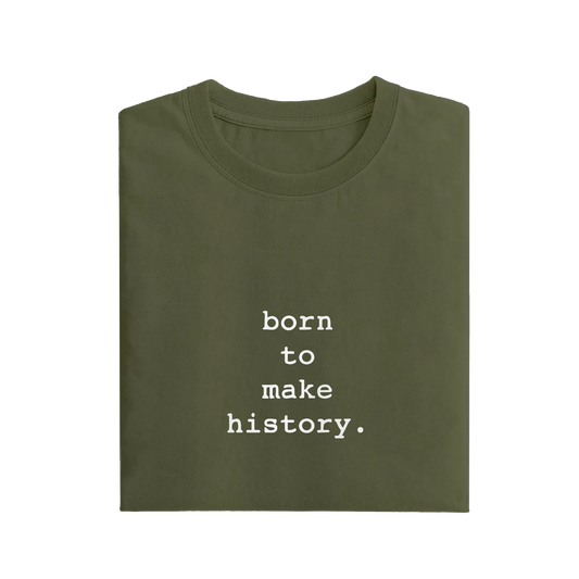 Born To Make History - Olive Green - T-Shirt