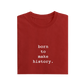 Born To Make History - Red - T-Shirt