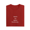 Born To Make History - Red - T-Shirt