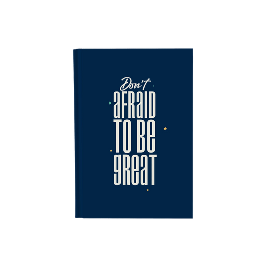 Don't Afraid To Be Great - Daily Planner / Notebook