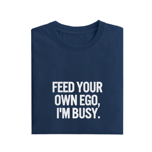 Feed Your Own Ego I'm Busy - Navy Blue - T-Shirt