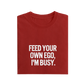 Feed Your Own Ego I'm Busy - Red - T-Shirt
