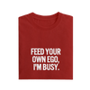 Feed Your Own Ego I'm Busy - Red - T-Shirt