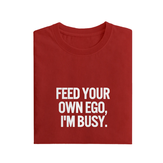 Feed Your Own Ego I'm Busy - Red - T-Shirt