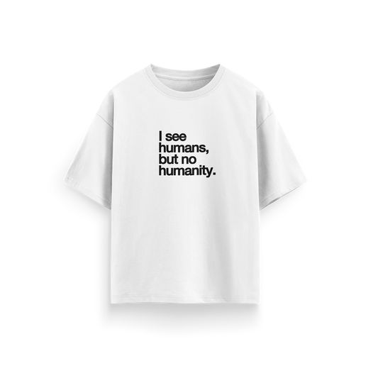 I See Humans But No Humanity - White - Oversized T-Shirt
