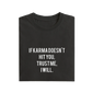 If Karma Doesn't Hit You Trust Me I Will - Black - T-Shirt