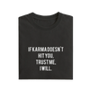 If Karma Doesn't Hit You Trust Me I Will - Black - T-Shirt