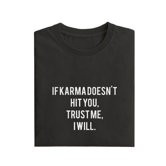 If Karma Doesn't Hit You Trust Me I Will - Black - T-Shirt