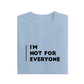 I'm Not For Everyone - Baby Blue - T-Shirt