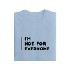 I'm Not For Everyone - Baby Blue - T-Shirt