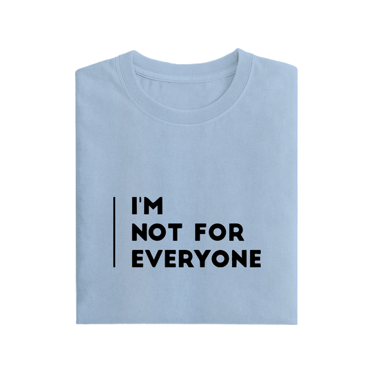 I'm Not For Everyone - Baby Blue - T-Shirt