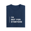 I'm Not For Everyone - Navy Blue - T-Shirt