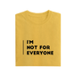 I'm Not For Everyone - Yellow - T-Shirt